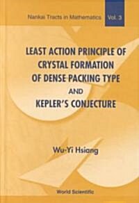 Least Action Principle of Crystal Formation of Dense Packing Type and Keplers Conjecture (Hardcover)