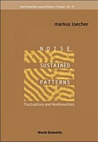 Noise Sustained Patterns: Fluctuations and Nonlinearities (Hardcover)