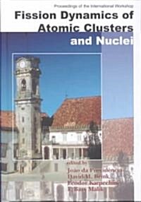 Fission Dynamics of Atomic Clusters and Nuclei - Proceedings of the International Workshop (Hardcover)