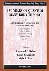 150 Years of Quantum Many-Body Theory: A Festschrift in Honour of the 65th Birthdays of John W Clark, Alpo J Kallio, Manfred L Ristig & Sergio Rosati  (Hardcover)