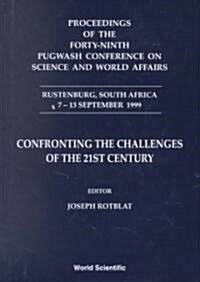 Confronting the Challenges of the 21st Century - Proceedings of the Forty-Ninth Pugwash Conference on Science and World Affairs (Hardcover)