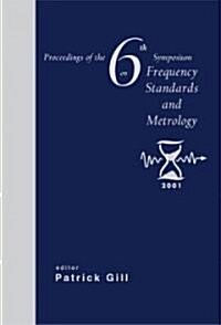 Frequency Standards and Metrology, Procs of the 6th Symposium (Hardcover)