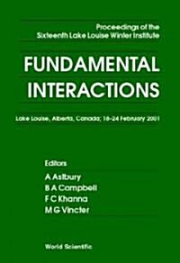 Fundamental Interactions - Proceedings of the Sixteenth Lake Louise Winter Institute (Hardcover)