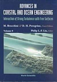 Advances in Coastal and Ocean Engineering, Volume 8: Interaction of Strong Turbulence with Free Surfaces (Hardcover)