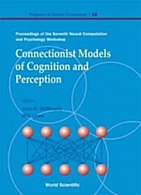 Connectionist Models of Cognition and Perception - Proceedings of the Seventh Neural Computation and Psychology Workshop (Hardcover)