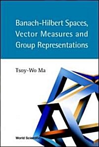 Banach-Hilbert Spaces, Vector Measures and Group Representations (Hardcover)