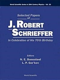 Selected Papers of J Robert Schrieffer in Celebration of His 70th Birthday (Hardcover)