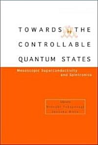 Toward the Controllable Quantum States: Mesoscopic Superconductivity and Spintronics (Hardcover)