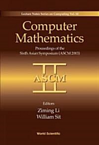 Computer Mathematics: Proceedings of the Sixth Asian Symposium (Ascm03) (Hardcover)
