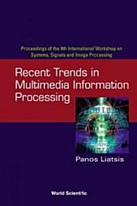 Recent Trends in Multimedia Information Processing - Proceedings of the 9th International Workshop on Systems, Signals and Image Processing (Iwssip02 (Paperback)