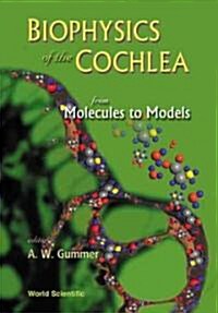 Biophysics of the Cochlea: From Molecules to Models - Proceedings of the International Symposium (Hardcover)