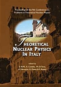 Theoretical Nuclear Physics in Italy, Proceedings of the 9th Conference on Problems in Theoretical Nuclear Physics (Hardcover)