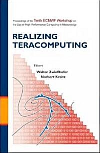 Realizing Teracomputing, Proceedings of the Tenth Ecmwf Workshop on the Use of High Performance Computers in Meteorology (Hardcover)