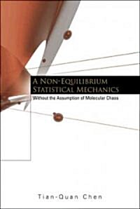 Non-Equilibrium Statistical Mechanics, A: Without the Assumption of Molecular Chaos (Hardcover)