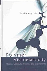 Polymer Viscoelasticity: Basics, Molecular Theories and Experiments (Hardcover)