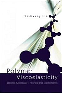 Polymer Viscoelasticity: Basics, Molecular Theories and Experiments (Paperback)