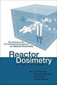 Reactor Dosimetry in the 21st Century - Proceedings of the 11th International Symposium on Reactor Dosimetry                                           (Hardcover)