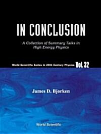 In Conclusion: A Collection of Summary Talks in High Energy Physics (Paperback)