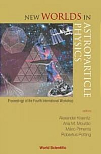 New Worlds in Astroparticle Physics - Proceedings of the Fourth International Workshop (Hardcover)