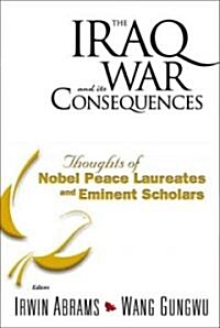 Iraq War and Its Consequences, The: Thoughts of Nobel Peace Laureates and Eminent Scholars (Hardcover)