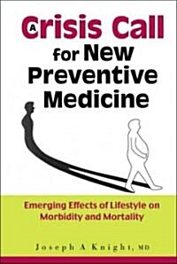 Crisis Call for New Preventive Medicine, A: Emerging Effects of Lifestyle on Morbidity and Mortality (Hardcover)