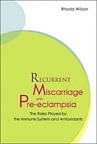 Recurrent Miscarriage and Pre Eclampsia: The Roles Played by the Immune System and Antioxidants (Hardcover)