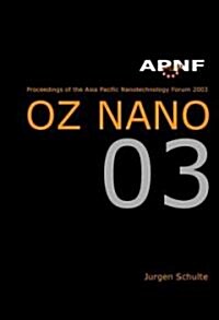 Asia Pacific Nanotechnology Forum 2003: Oz Nano 03 (Hardcover)