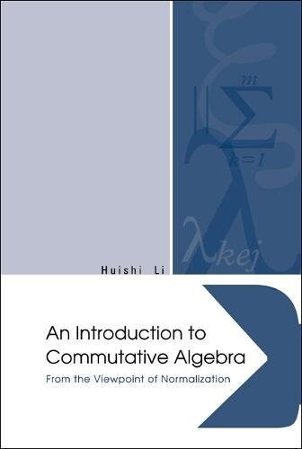 Introduction to Commutative Algebra, An: From the Viewpoint of Normalization (Hardcover)