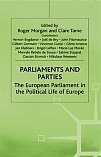 Parliaments and Parties : The European Parliament in the Political Life of Europe (Hardcover)