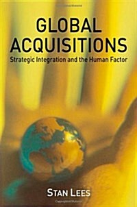 Global Acquisitions : Strategic Integration and the Human Factor (Hardcover)