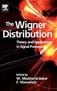 The Wigner Distribution : Theory and Applications in Signal Processing (Hardcover)