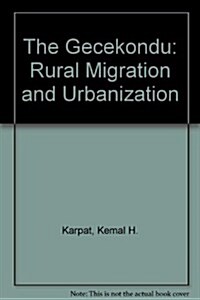 The Gecekondu : Rural Migration and Urbanization (Hardcover)
