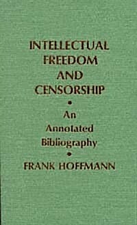 Intellectual Freedom and Censorship : An Annotated Bibliography (Paperback)