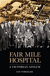 Fair Mile Hospital : A Victorian Asylum (Paperback)