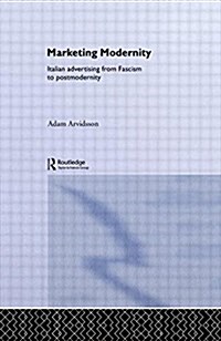 Marketing Modernity : Italian Advertising from Fascism to Postmodernity (Paperback)