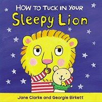 How to Tuck in Your Sleepy Lion (Board Book)