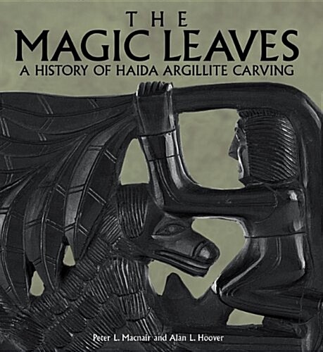 The Magic Leaves: A History of Haida Argillite Carving (Paperback)