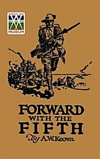 Forward with the Fifth : The Story of Five Years War Service, Fifth Inf. Batt., AIF (Paperback)