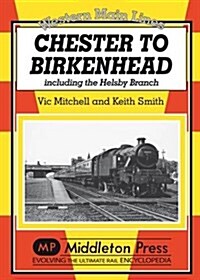 Chester to Birkenhead : Including the Helsby Branch (Hardcover)