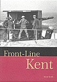 Front-line Kent : Defence Against Invasion from 1400 to the Cold War (Paperback)