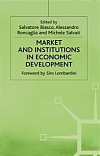 Market and Institutions in Economic Development : Essays in Honour of Paolo Sylos Labini (Hardcover)