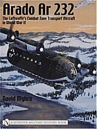 Arado AR 232: The Luftwaffes Combat Zone Transport Aircraft in World War II (Hardcover)
