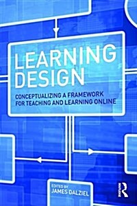 Learning Design : Conceptualizing a Framework for Teaching and Learning Online (Paperback)