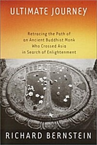 Ultimate Journey: Retracing the Path of an Ancient Buddhist Monk Who Crossed Asia in Search of Enlightenment (Hardcover, 1st)