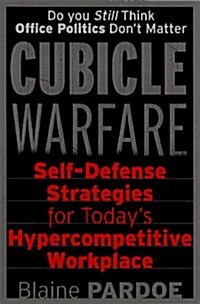 Cubicle Warfare: Self-Defense Tactics for Todays Hypercompetitive Workplace (Paperback, First Edition)