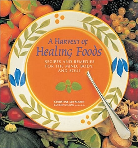 A Harvest of Healing Foods: Recipes and Remedies for the Mind, Body and Soul (Paperback)