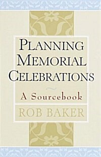 Planning Memorial Celebrations: A Sourcebook (Paperback)