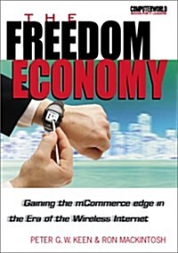 The Freedom Economy: Gaining the mCommerce Edge in the Era of the Wireless Internet (Hardcover)