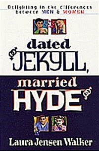 Dated Jekyll, Married Hyde: Delighting in the Differences Between Men & Women (Paperback, Reprint)