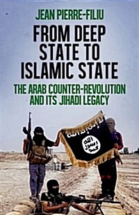From Deep State to Islamic State: The Arab Counter-Revolution and Its Jihadi Legacy (Hardcover)